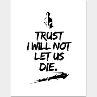 Trust I will not let us die Posters and Art